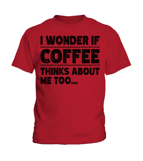 I Wonder If Coffee Thinks About Me Too Humorous Kids T-Shirt