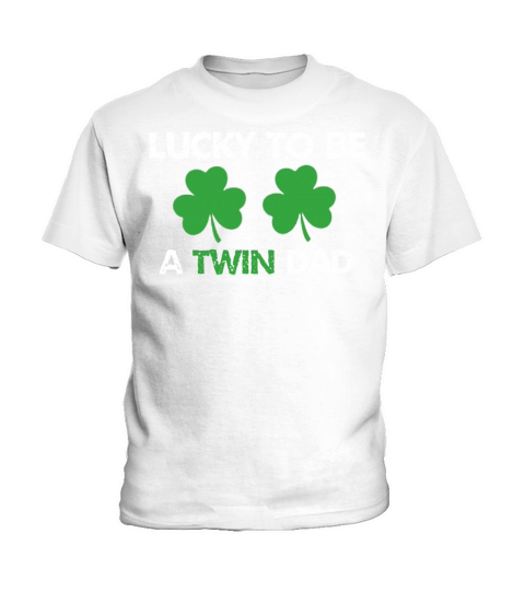Lucky To Be A Twin Dad St Patrick s Day T Shirt Kids T-Shirt