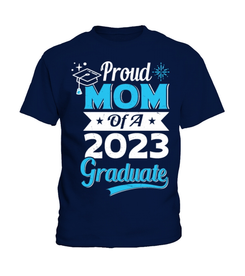 Proud Mom of A 2023 Graduate Class of 2023 Graduat Kids T-Shirt