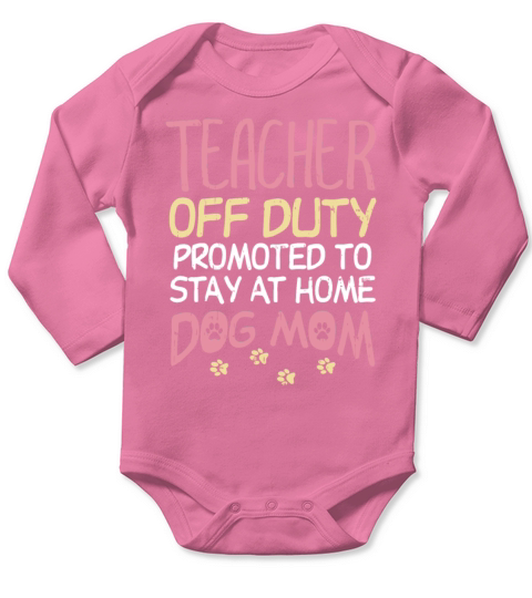 Teacher Off Duty Promoted To Dog Mom Funny Retirem Long Sleeve Baby One-Piece