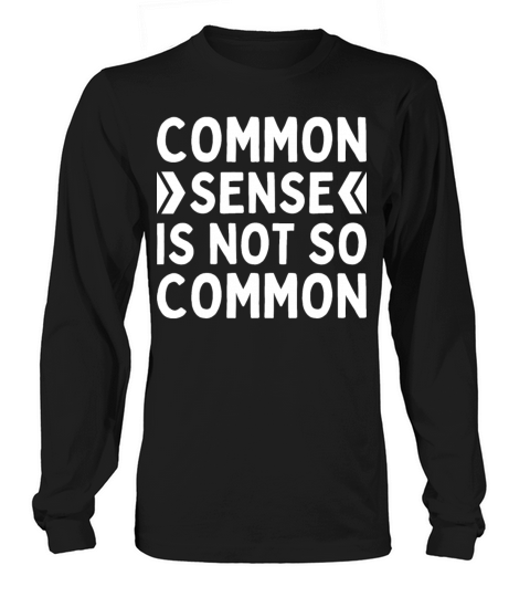 Common Sense Is Not So Common Practice Funny Long sleeved Unisex