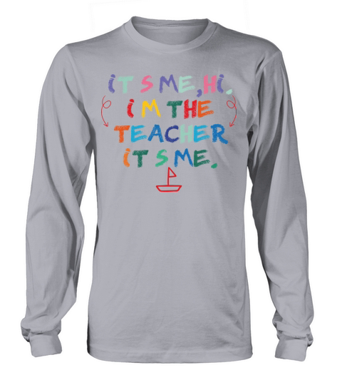 funny Its Me Hi Im The Teacher It’s Me humour quot Long sleeved Unisex