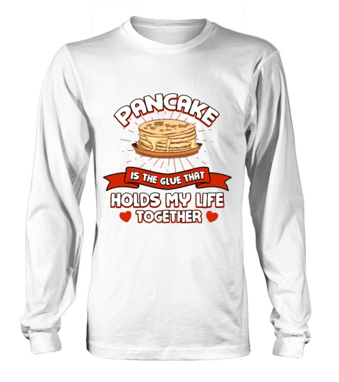 Pancake Holds My Life Together Funny Hotcake Humor Long sleeved Unisex