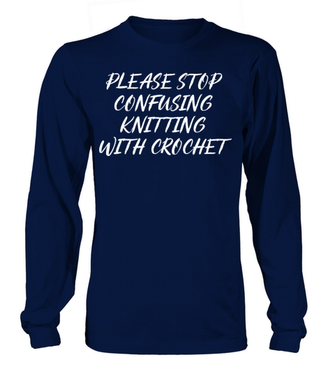 please stop confusing knitting with crochet Long sleeved Unisex