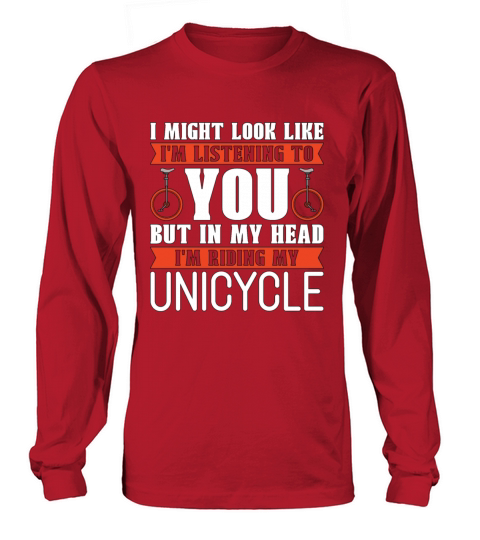 Unicycle I Might Look Like Im Listening Bicycle Long sleeved Unisex