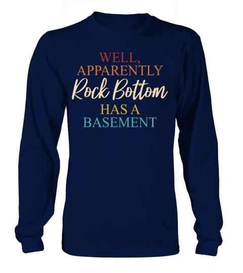 Well Apparently Rock BottomHas A Basement Long sleeved Unisex