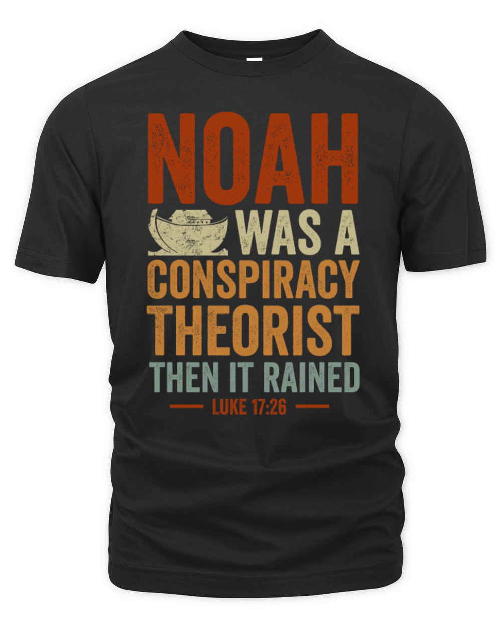 Noah Was A Conspiracy Theorist And The It Rained Organic Unisex T-shirt