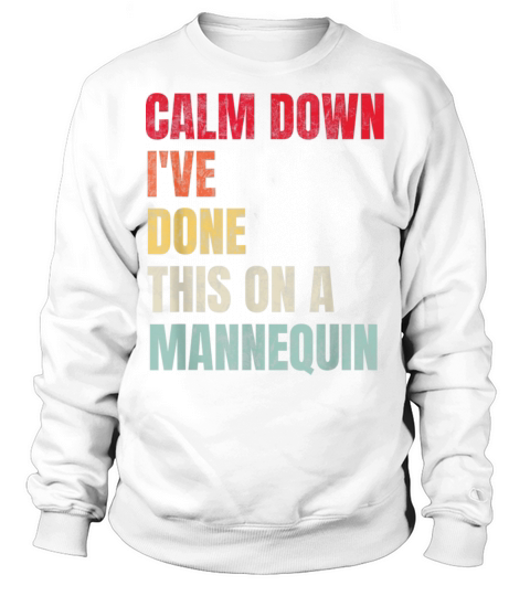 Calm Down Ive Done This on a Mannequin Vintage Sweatshirt Unisex