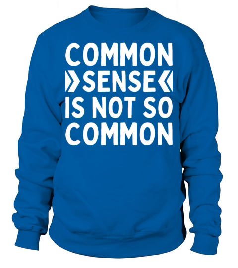 Common Sense Is Not So Common Practice Funny Sweatshirt Unisex