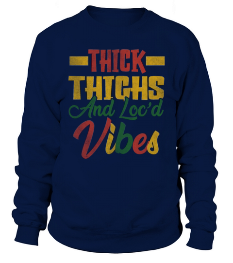 Thick Thighs And Locd Vibes Juneteenth Sweatshirt Unisex