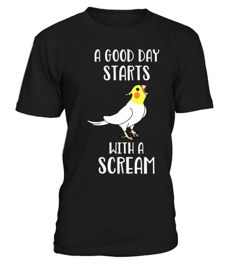 A Good Day Start With A Scream Funny Lutino T-Shirt Unisex
