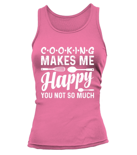 Cooking Makes Me Happy You Not So Much Restaurant Tank top Woman