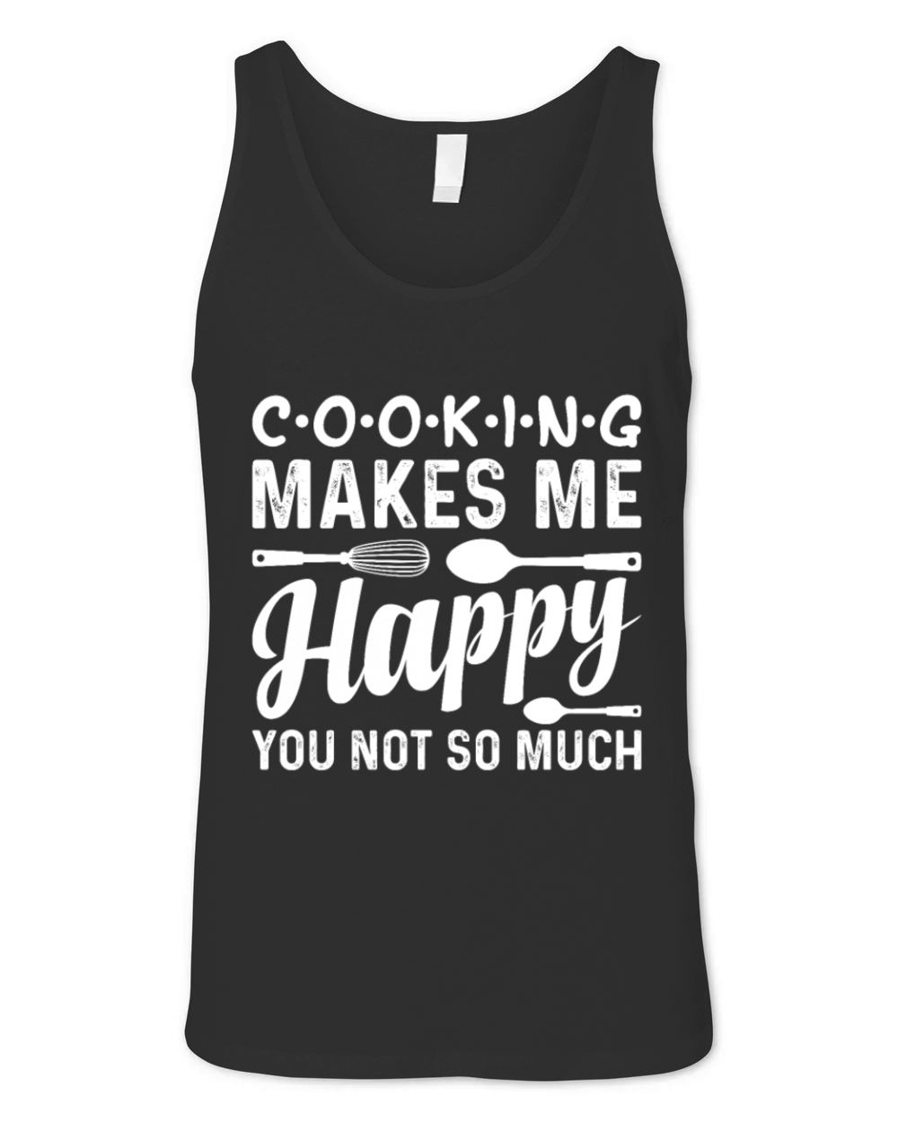 Cooking Makes Me Happy You Not So Much Restaurant Unisex Jersey Tank