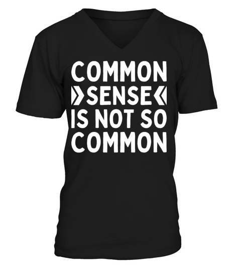 Common Sense Is Not So Common Practice Funny V-Neck T-shirt