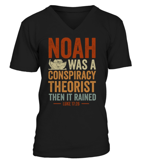 Noah Was A Conspiracy Theorist And The It Rained V-Neck T-shirt