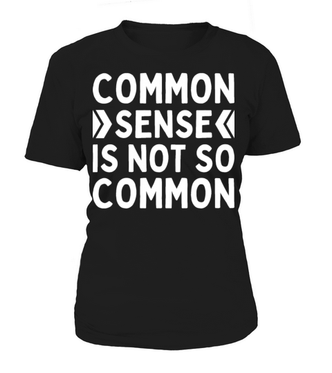 Common Sense Is Not So Common Practice Funny Women's T-Shirt