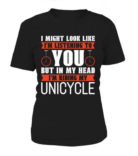 Unicycle I Might Look Like Im Listening Bicycle Women's T-Shirt