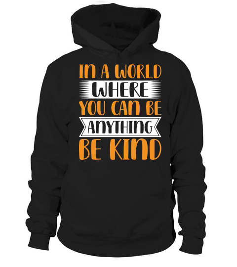 In A World Where You Can Be Anythink Be Kind Hoodie Unisex