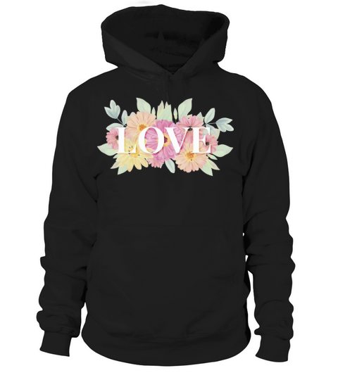 Watercolor Flowers Background Love Quote Lettering Hoodie Unisex