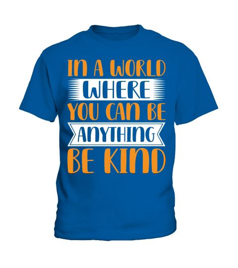 In A World Where You Can Be Anythink Be Kind Kids T-Shirt