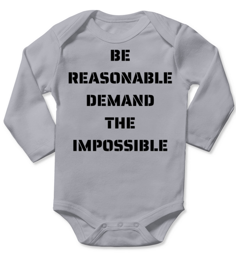 BE REASONABLE DEMAND THE IMPOSSIBLE Long Sleeve Baby One-Piece