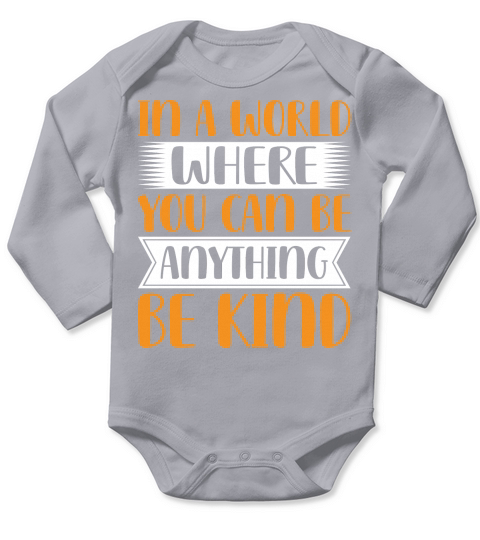 In A World Where You Can Be Anythink Be Kind Long Sleeve Baby One-Piece