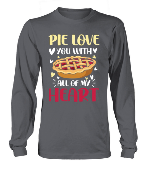 Pie Love You With All Of My Heart for a Apple Pie Long sleeved Unisex