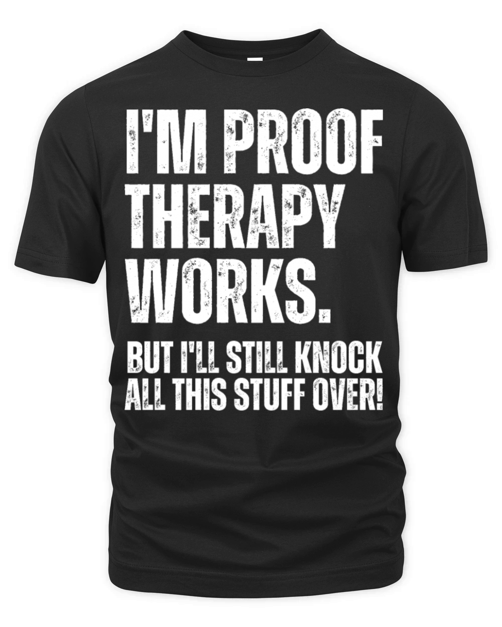 Im Proof Therapy Works But Ill Knock Stuff Over Organic Unisex T-shirt