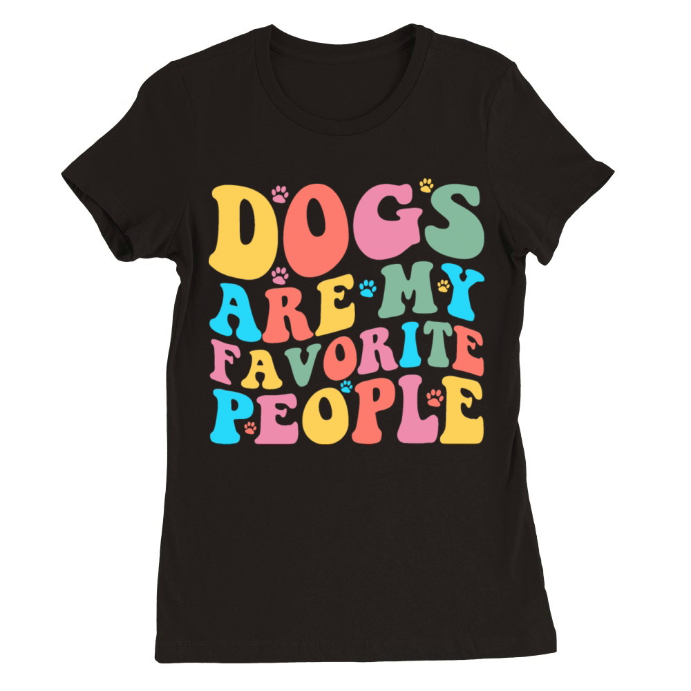 dogs are my favorite people Premium Womens Crewneck T-shirt