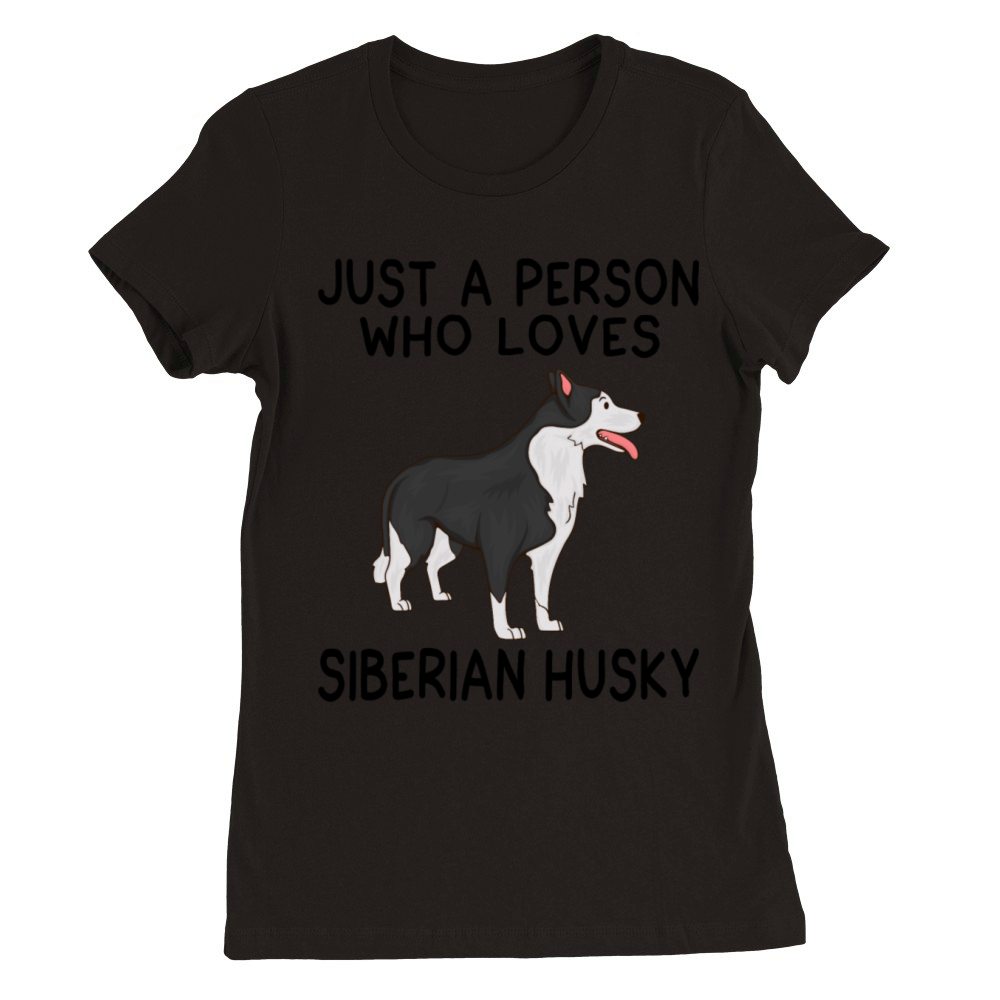 Just a person who loves pitbu SIBERIAN HUSKY Premium Womens Crewneck T-shirt