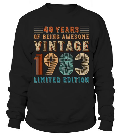 40 years of being awesome vintage 1983 limited edi Sweatshirt Unisex