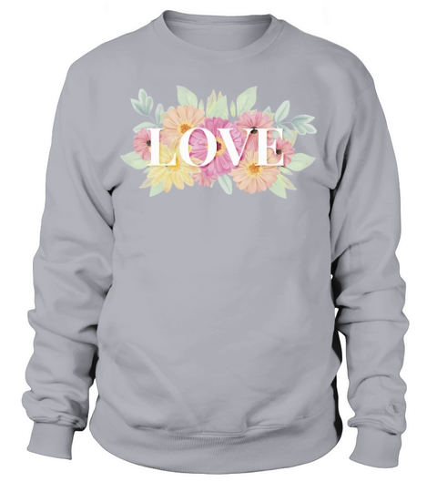 Watercolor Flowers Background Love Quote Lettering Sweatshirt Unisex