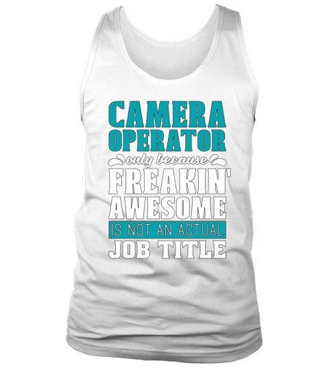 Camera Operator Only Because Freakin Tank Top Unisex