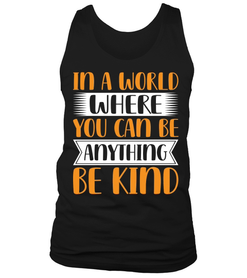 In A World Where You Can Be Anythink Be Kind Tank Top Unisex