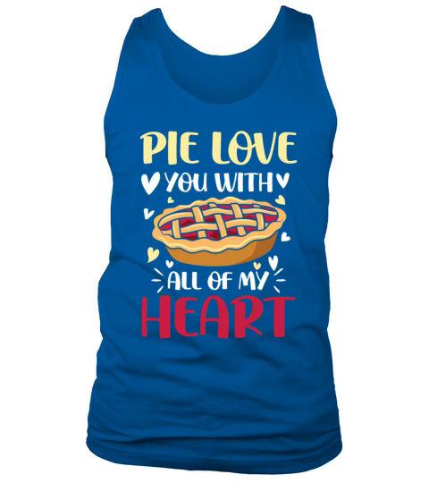 Pie Love You With All Of My Heart for a Apple Pie Tank Top Unisex