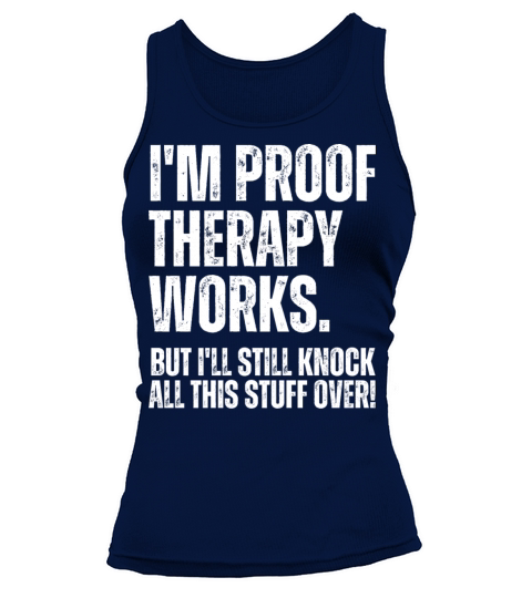 Im Proof Therapy Works But Ill Knock Stuff Over Tank top Woman