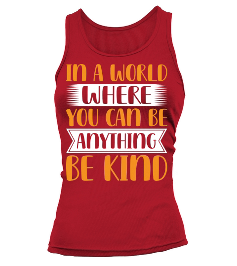 In A World Where You Can Be Anythink Be Kind Tank top Woman