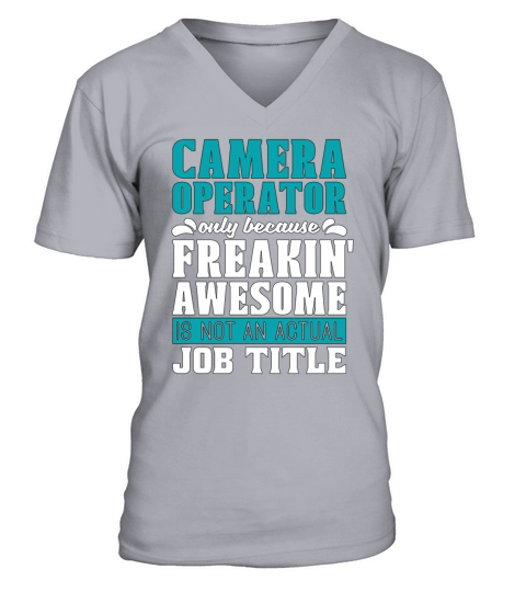 Camera Operator Only Because Freakin V-Neck T-shirt