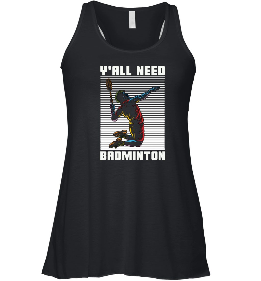 Badminton Yall Need Badminton Loves Racquet Sport Women's Flowy Tank Top