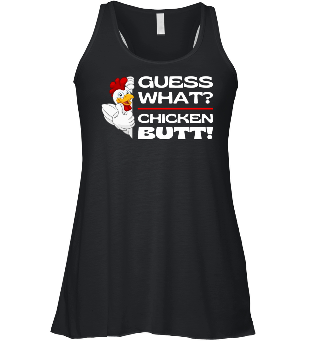 Guess What Chicken Butt - Whats Up Chicken Butt Women's Flowy Tank Top