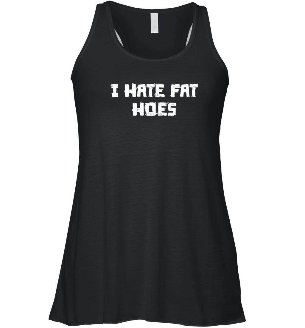 I Hate Fat Hoes Women's Flowy Tank Top