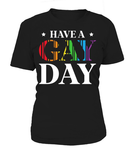 Have A Gay Day Gay Sexual Diversity Gay Pride Women's T-Shirt
