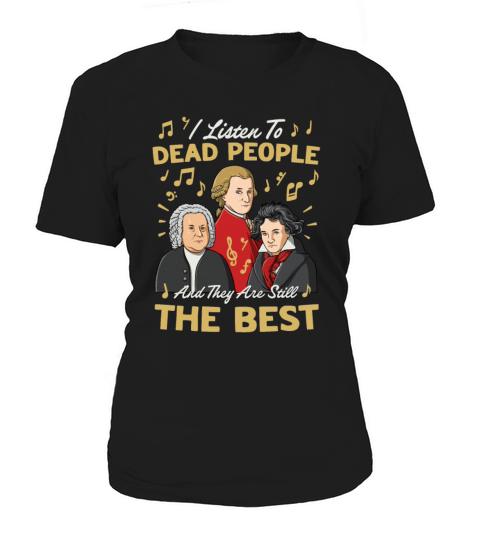I Listen To Dead People And They Are Still The Women's T-Shirt