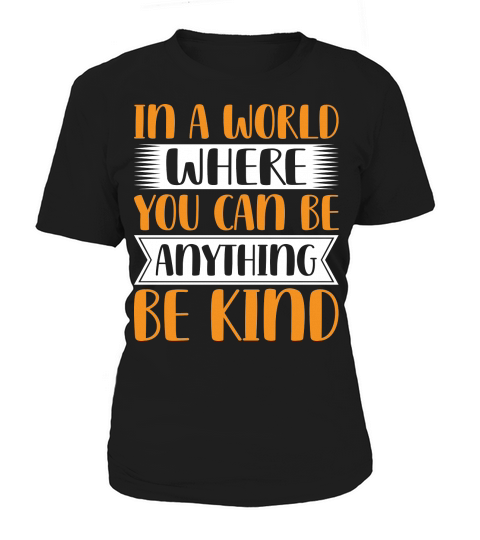 In A World Where You Can Be Anythink Be Kind Women's T-Shirt