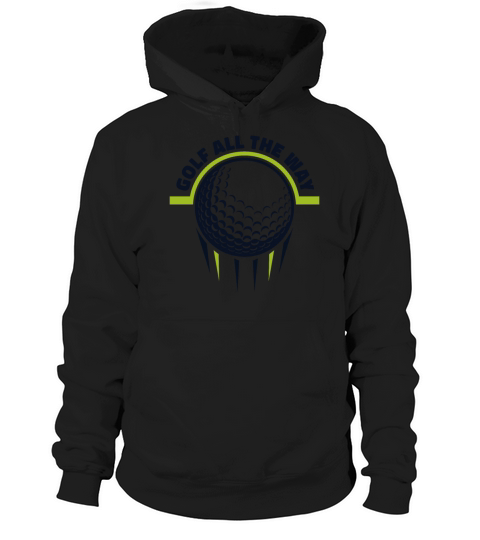 Golf All The Way Golfing Legend Player Pro Golfer Hoodie Unisex