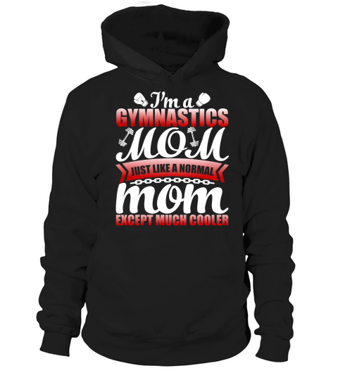 I Am A Gymnastics Mom Just Like A Normal Mom Except Much Cooler Hoodie Unisex