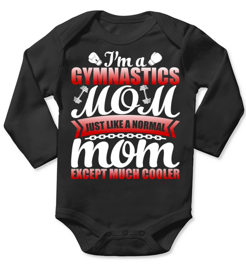 I Am A Gymnastics Mom Just Like A Normal Mom Except Much Cooler Long Sleeve Baby One-Piece