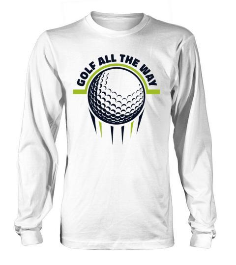 Golf All The Way Golfing Legend Player Pro Golfer Long sleeved Unisex