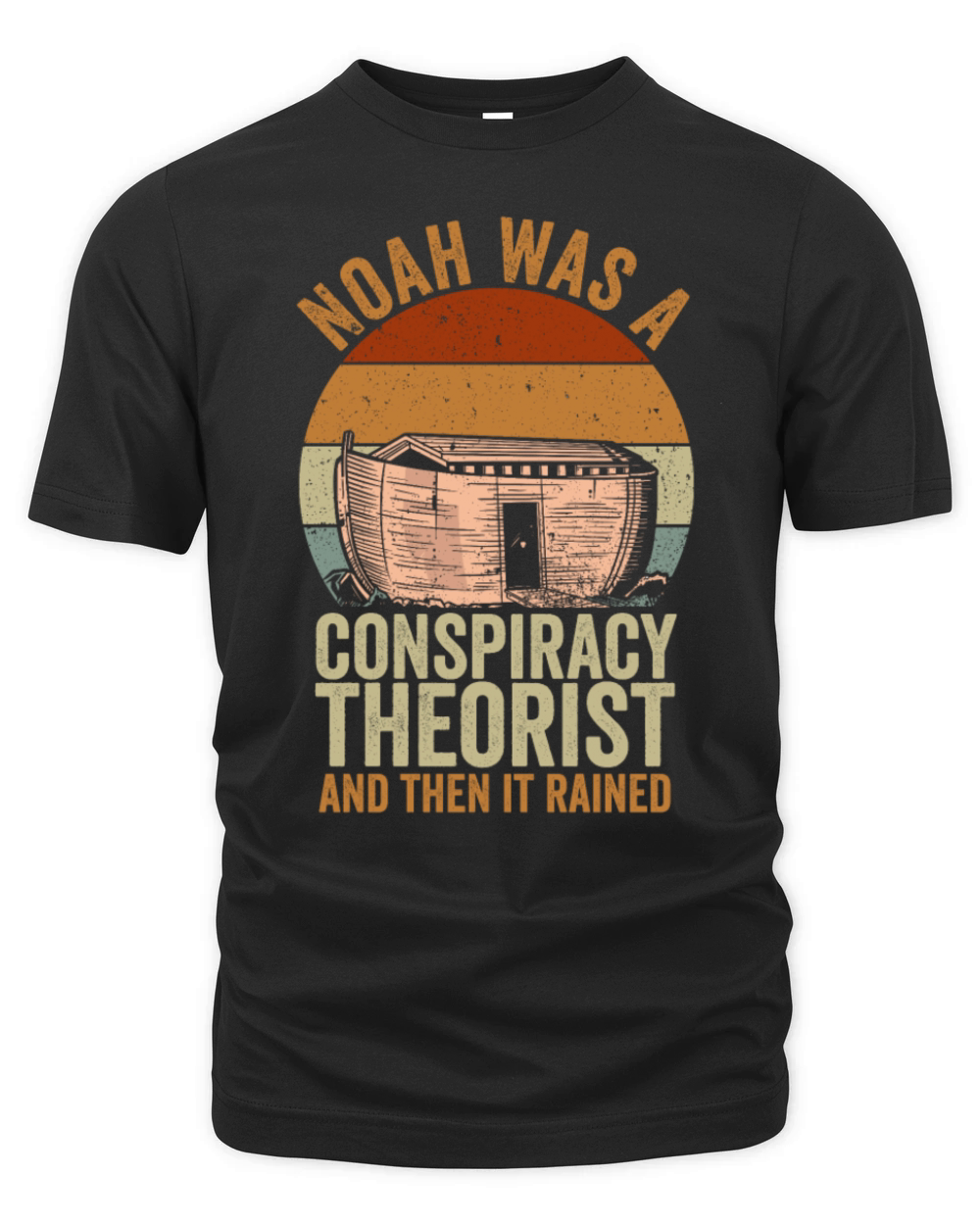 Noah Was A Conspiracy Theorist And The It Rained Organic Unisex T-shirt