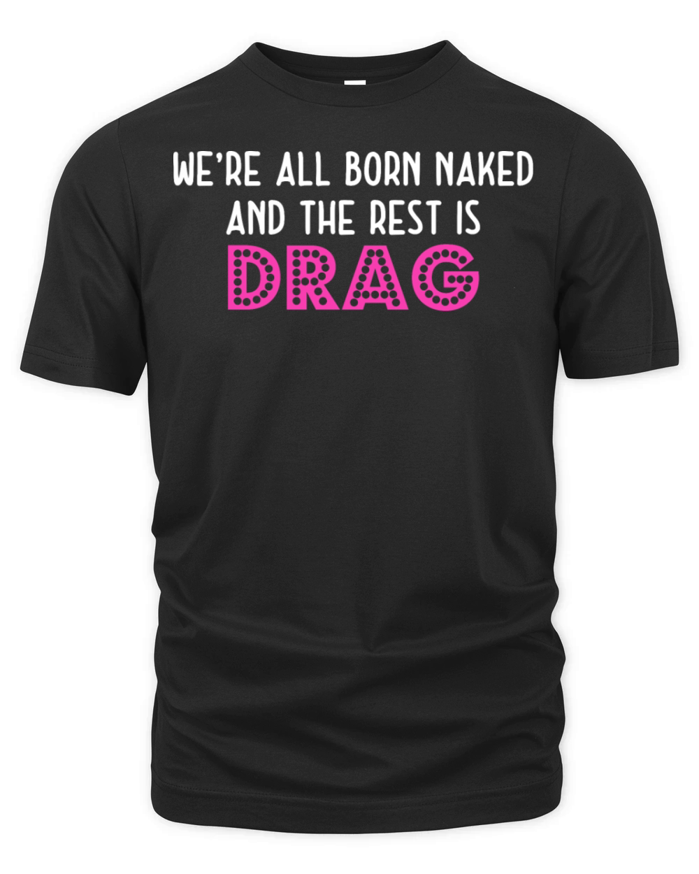 Were All Born Naked And The Rest Is Drag Organic Unisex T-shirt